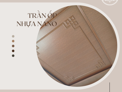 Trần nhựa Nano - Giải pháp hoàn hảo cho không gian sống hiện đại